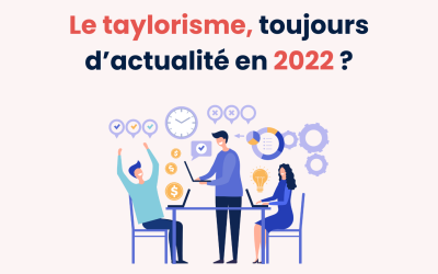 Le taylorisme, toujours d’actualité en 2022 ?