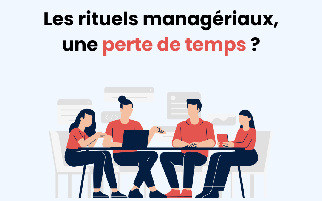 Les rituels managériaux, une perte de temps ?