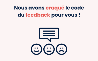 Nous avons craqué le code du feedback pour vous !