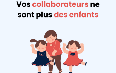 Vos collaborateurs ne sont plus des enfants